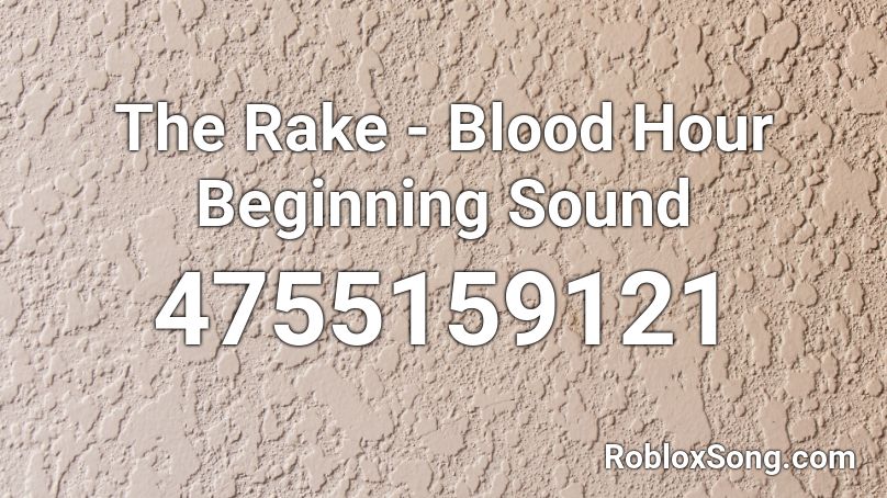The Rake Blood Hour Beginning Sound Roblox Id Roblox Music Codes - roblox the rake blood hour