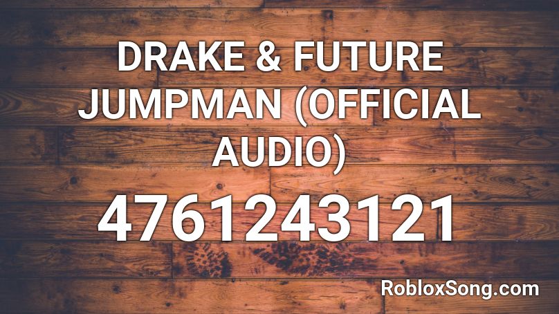 DRAKE & FUTURE JUMPMAN (OFFICIAL AUDIO) Roblox ID