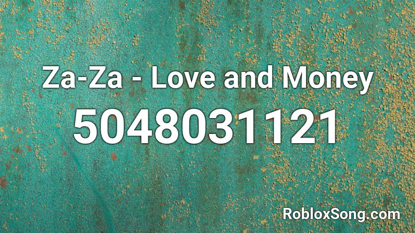 Za-Za - Love and Money Roblox ID