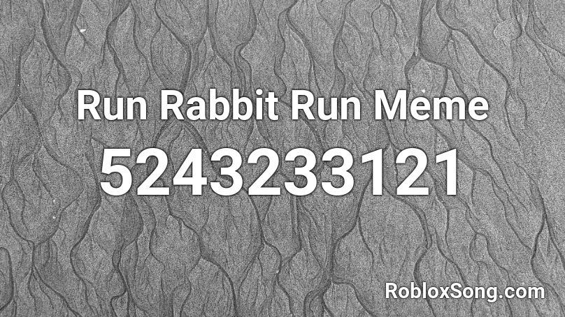 Run Rabbit Run Meme Roblox Id Roblox Music Codes - run meme song roblox id