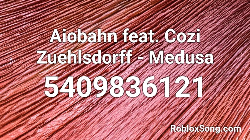 Aiobahn feat. Cozi Zuehlsdorff - Medusa Roblox ID