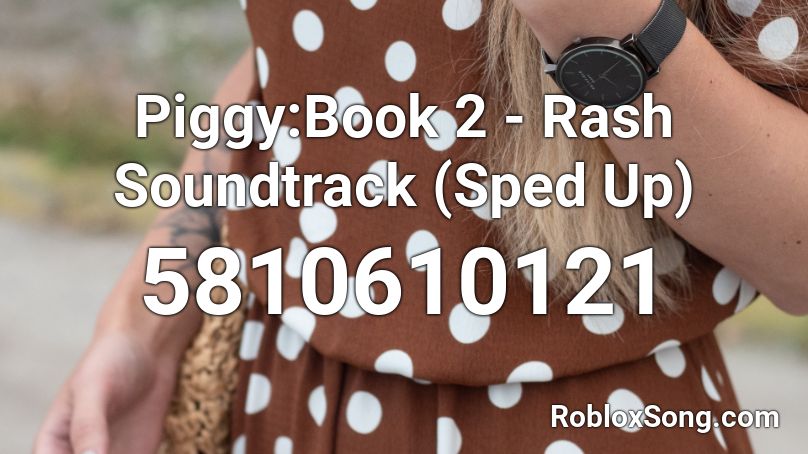 Piggy:Book 2 - Rash Soundtrack (Sped Up) Roblox ID