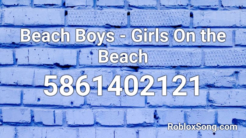 Beach Boys - Girls On the Beach Roblox ID
