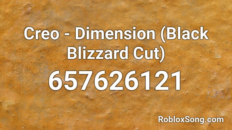 Creo Dimension Black Blizzard Cut Roblox Id Roblox Music Codes - black blizzard song roblox