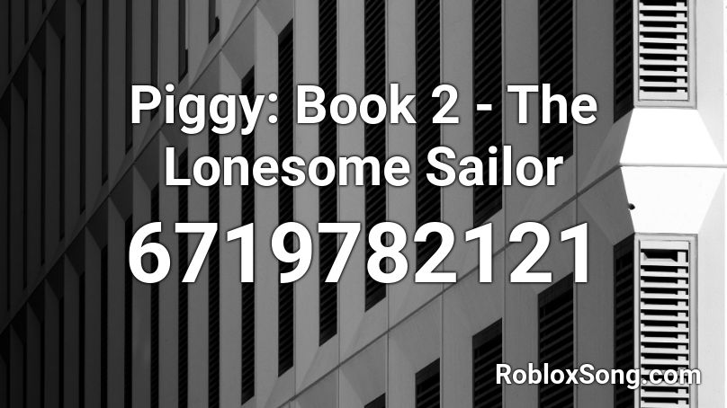 Piggy Book 2 The Lonesome Sailor Roblox Id Roblox Music Codes - witching hour roblox id