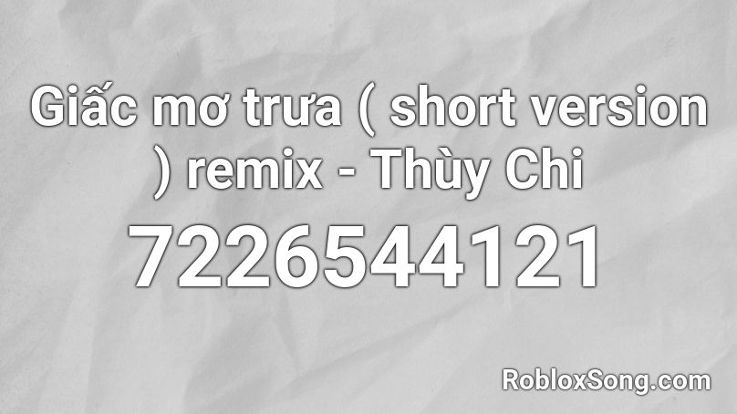 Giấc mơ trưa ( short version ) remix - Thùy Chi Roblox ID