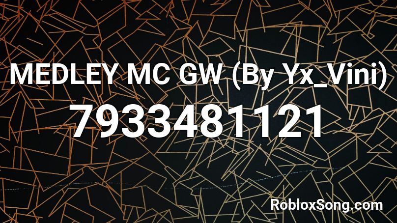 MEDLEY MC GW (By Yx_Vini) Roblox ID