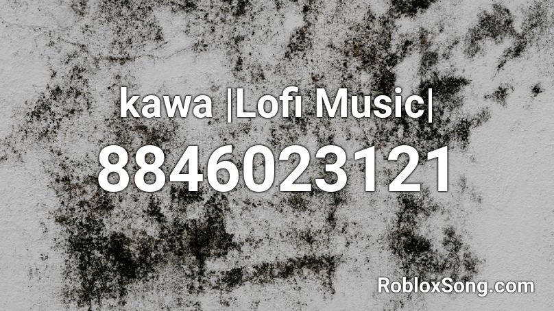 kawa |Lofi Music| Roblox ID