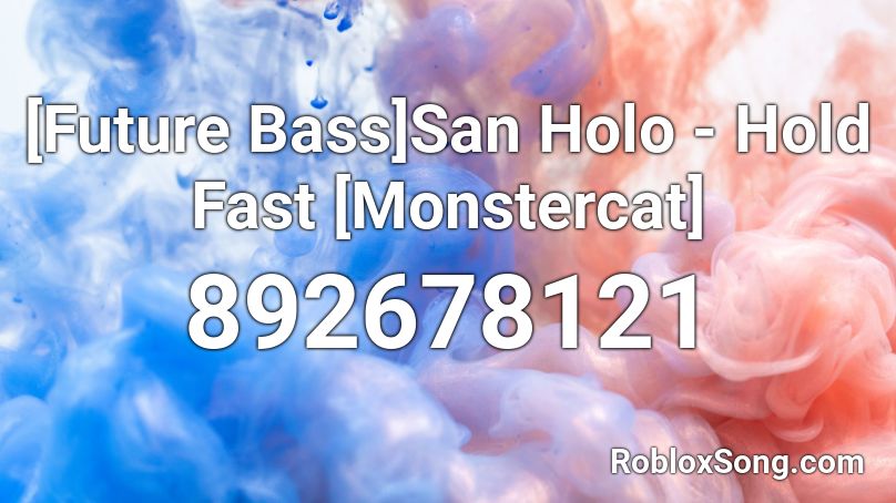 [Future Bass]San Holo - Hold Fast [Monstercat] Roblox ID