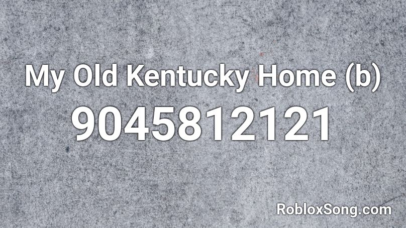 My Old Kentucky Home (b) Roblox ID