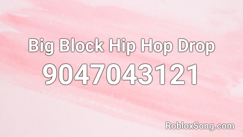 Big Block Hip Hop Drop Roblox ID