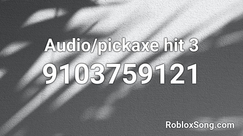 Audio/pickaxe hit 3 Roblox ID