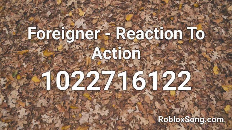 Foreigner - Reaction To Action Roblox ID
