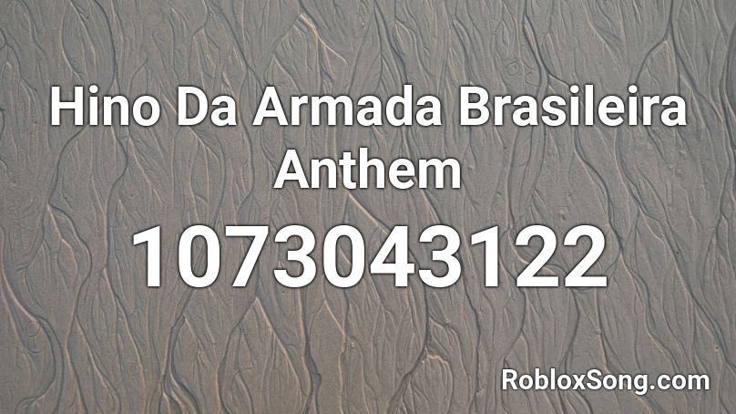 Hino Da Armada Brasileira Anthem Roblox ID