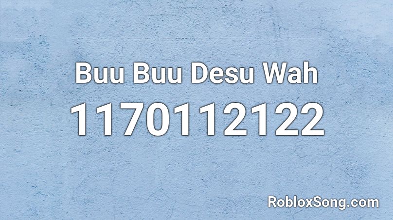 Buu Buu Desu Wah Roblox ID