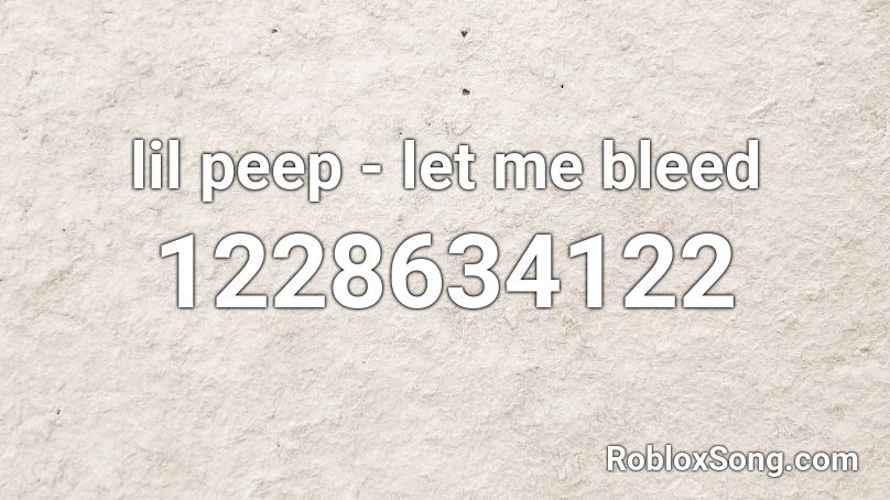lil peep - let me bleed Roblox ID