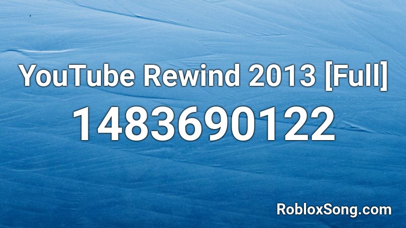 Youtube Rewind 2013 Full Roblox Id Roblox Music Codes - 2021 roblox rewind