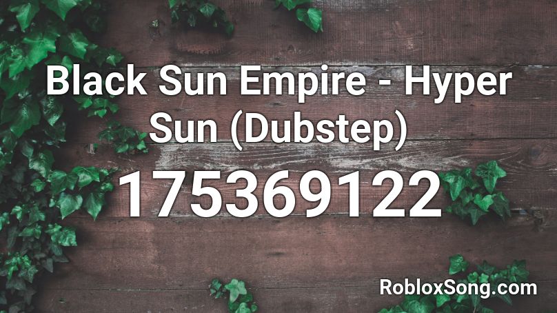 Black Sun Empire - Hyper Sun (Dubstep) Roblox ID