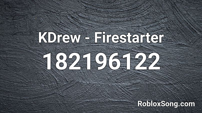 KDrew - Firestarter Roblox ID