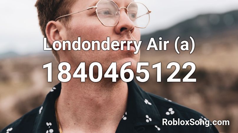 Londonderry Air (a) Roblox ID