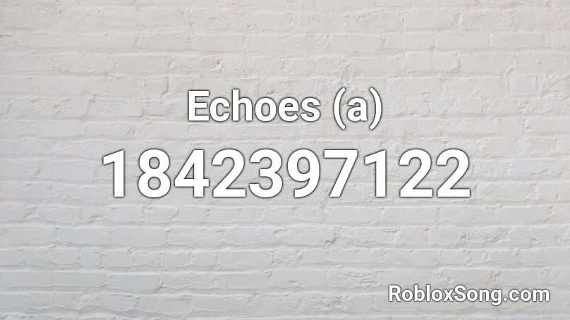 Echoes (a) Roblox ID