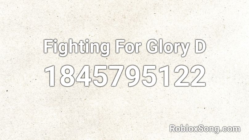 Fighting For Glory D Roblox ID