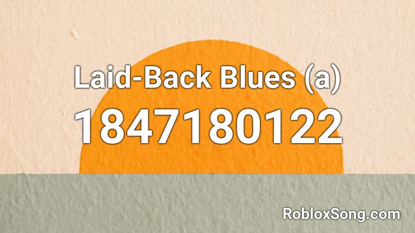 Laid-Back Blues (a) Roblox ID
