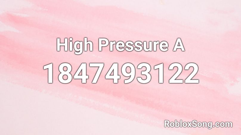 High Pressure A Roblox ID