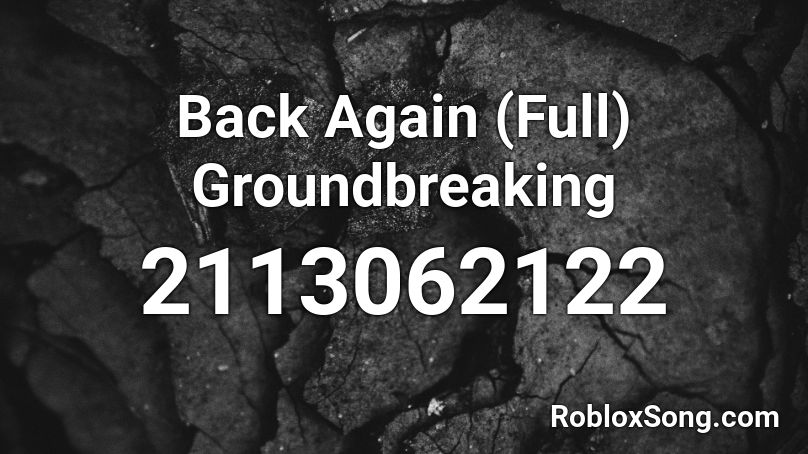 Back Again (Full) Groundbreaking Roblox ID