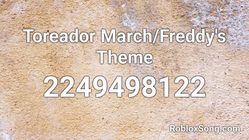 Toreador March/Freddy's Theme Roblox ID - Roblox music codes