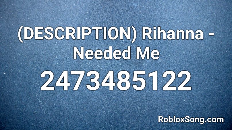 Description Rihanna Needed Me Roblox Id Roblox Music Codes - taki taki roblox id
