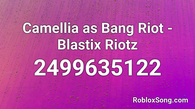 Camellia as Bang Riot - Blastix Riotz Roblox ID