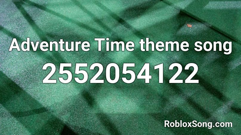 Adventure Time Theme Song Roblox Id Roblox Music Codes - adventure time theme song remix roblox id