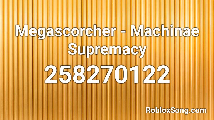 Megascorcher - Machinae Supremacy Roblox ID