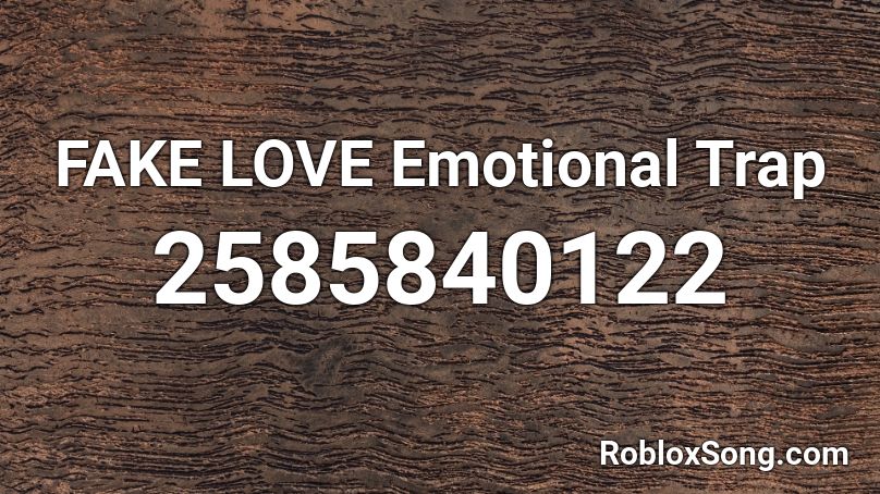 FAKE LOVE Emotional Trap Roblox ID