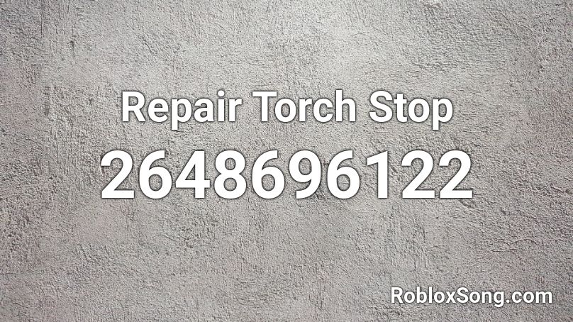 Repair Torch Stop Roblox ID