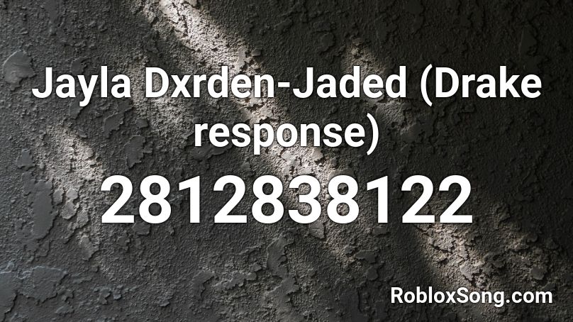 Jayla Dxrden-Jaded (Drake response) Roblox ID