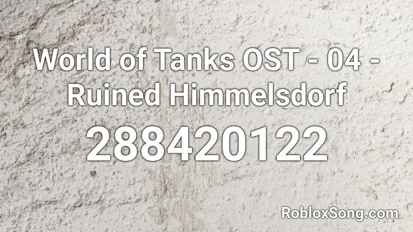 World of Tanks OST - 04 - Ruined Himmelsdorf Roblox ID