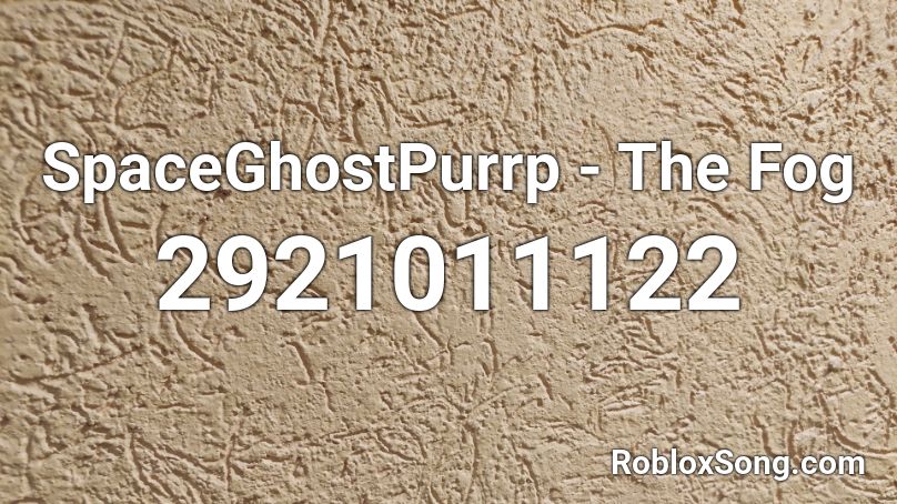 SpaceGhostPurrp - The Fog Roblox ID