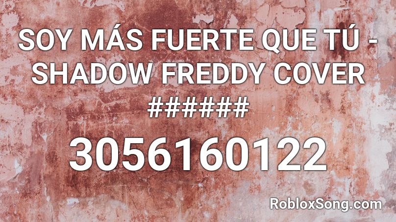 SOY MÁS FUERTE QUE TÚ - SHADOW FREDDY COVER ###### Roblox ID