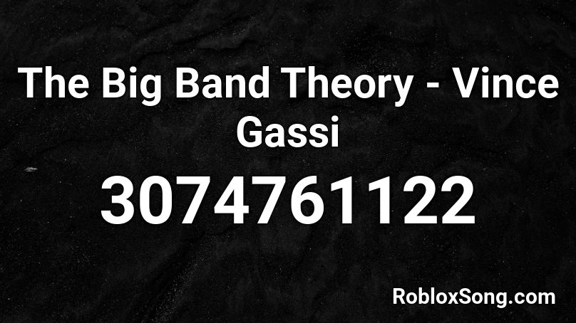 The Big Band Theory - Vince Gassi Roblox ID