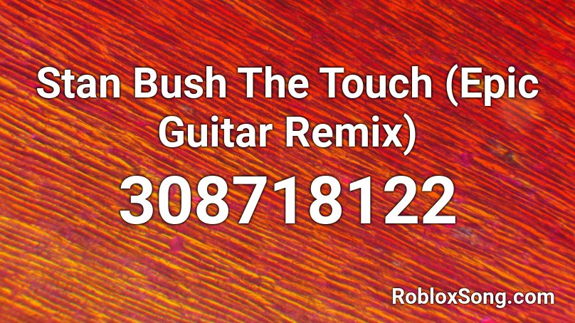 Stan Bush The Touch (Epic Guitar Remix) Roblox ID