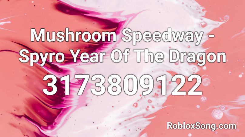 Mushroom Speedway - Spyro Year Of The Dragon Roblox ID