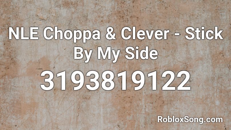 Nle Choppa Clever Stick By My Side Roblox Id Roblox Music Codes - nle choppa roblox id code