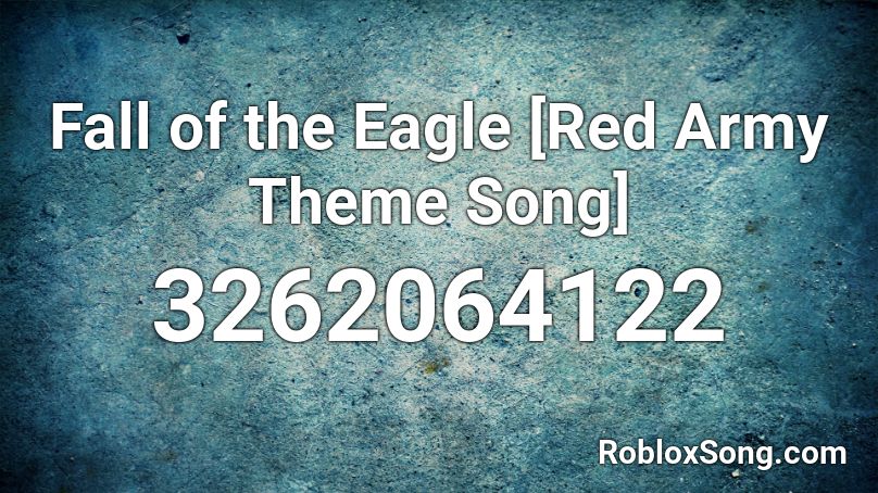 Fall of the Eagle [Red Army Theme Song] Roblox ID