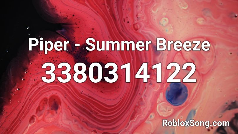 Piper Summer Breeze Roblox Id Roblox Music Codes - roblox summer breeze