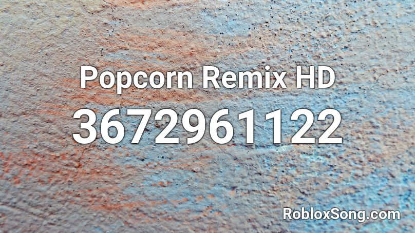 Popcorn Remix HD Roblox ID