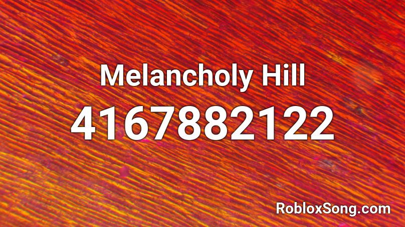 Melancholy Hill Roblox ID
