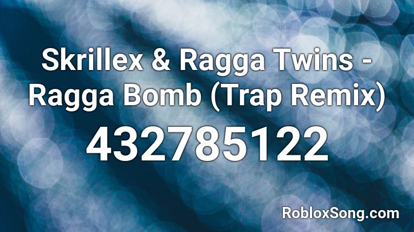 Skrillex & Ragga Twins - Ragga Bomb (Trap Remix) Roblox ID