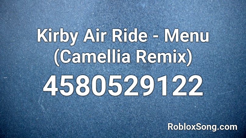 Kirby Air Ride - Menu (Camellia Remix) Roblox ID